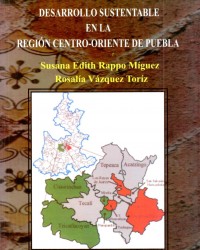 La construcción del desarrollo sustentable en la región centro oriente de Puebla.